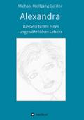 Alexandra - die Geschichte eines ungewöhnlichen Lebens