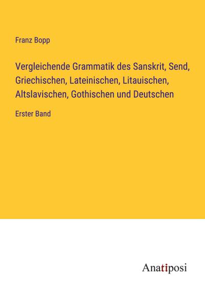 Vergleichende Grammatik des Sanskrit, Send, Griechischen, Lateinischen, Litauischen, Altslavischen, Gothischen und Deutschen
