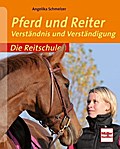 Pferd und Reiter: Verständnis und Verständigung (Die Reitschule)