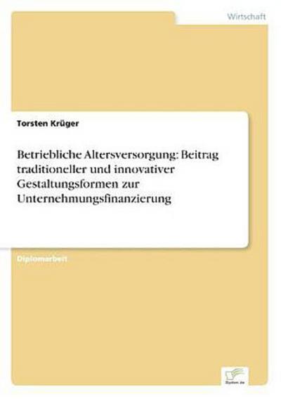Betriebliche Altersversorgung: Beitrag traditioneller und innovativer Gestaltungsformen zur Unternehmungsfinanzierung