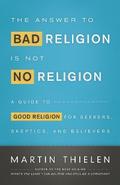 The Answer to Bad Religion Is Not No Religion