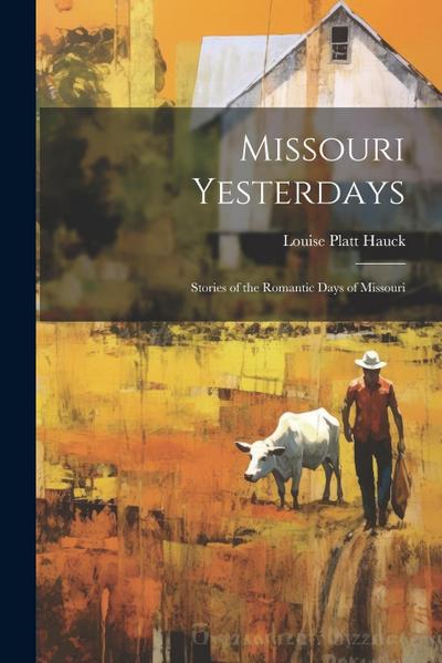 Missouri Yesterdays: Stories of the Romantic Days of Missouri