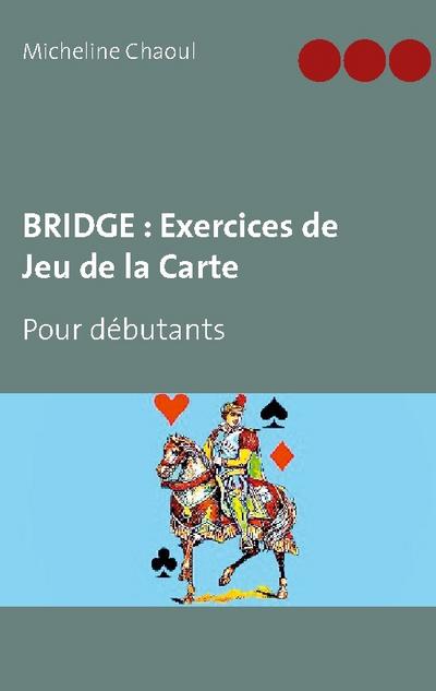 BRIDGE : Exercices de Jeu de la Carte