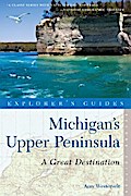 Explorer’s Guide Michigan’s Upper Peninsula: A Great Destination