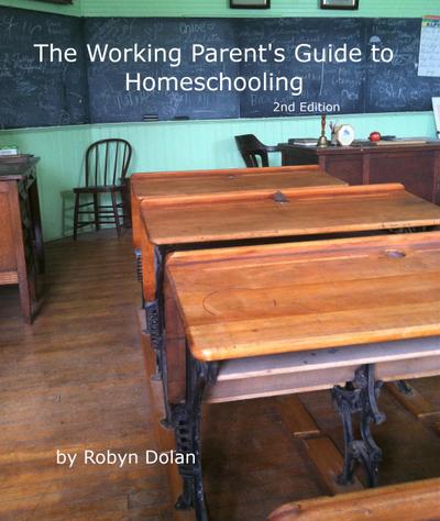 The Working Parent’s Guide to Homeschooling 2nd Edition