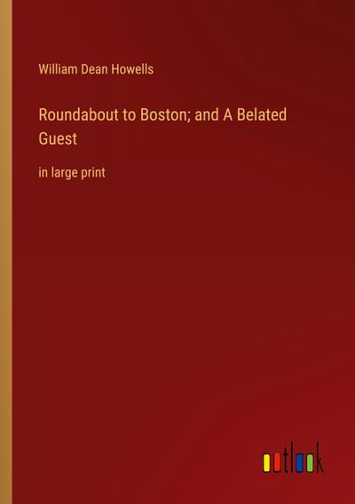 Roundabout to Boston; and A Belated Guest