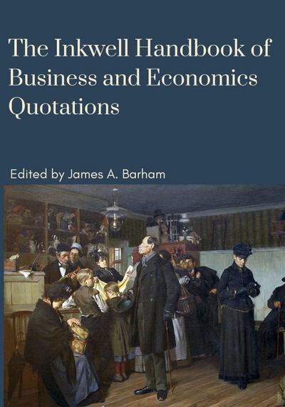 The Inkwell Handbook of Business and Economics Quotations