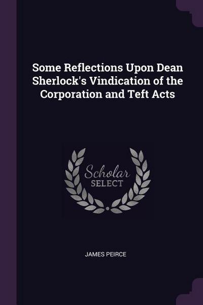 Some Reflections Upon Dean Sherlock’s Vindication of the Corporation and Teft Acts