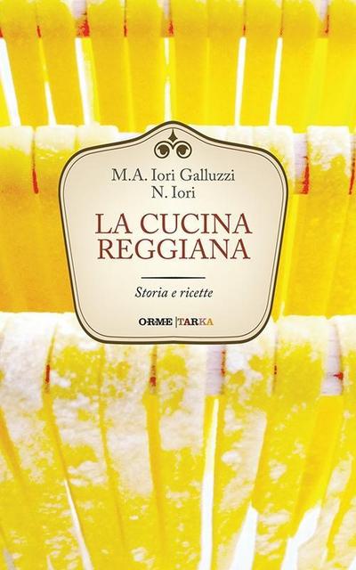 La cucina reggiana. Storia e ricette