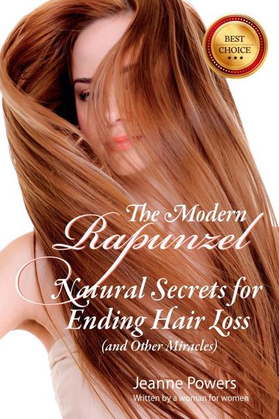 The Modern Rapunzel:  Natural Secrets for Ending Hair Loss