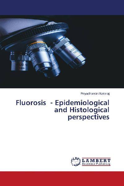 Fluorosis - Epidemiological and Histological perspectives