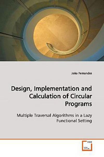 Design, Implementation and Calculation of Circular Programs