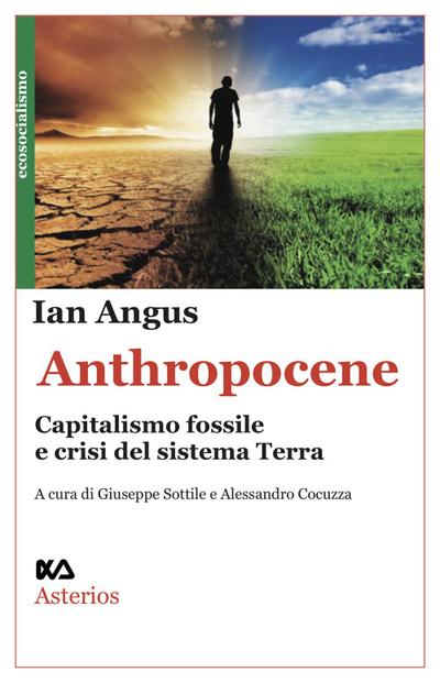 Angus, I: Anthropocene. Capitalismo fossile e crisi del sist