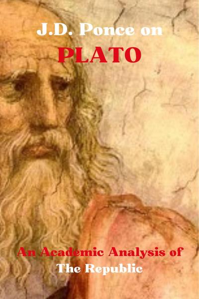 J.D. Ponce on Plato: An Academic Analysis of The Republic