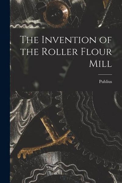 The Invention of the Roller Flour Mill
