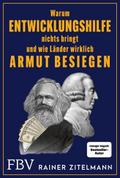 Warum Entwicklungshilfe nichts bringt und wie Länder wirklich Armut besiegen