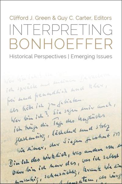 Interpreting Bonhoeffer: Historical Perspectives, Emerging Issues