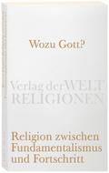 Wozu Gott?: Religion zwischen Fundamentalismus und Fortschritt (Verlag der Weltreligionen)