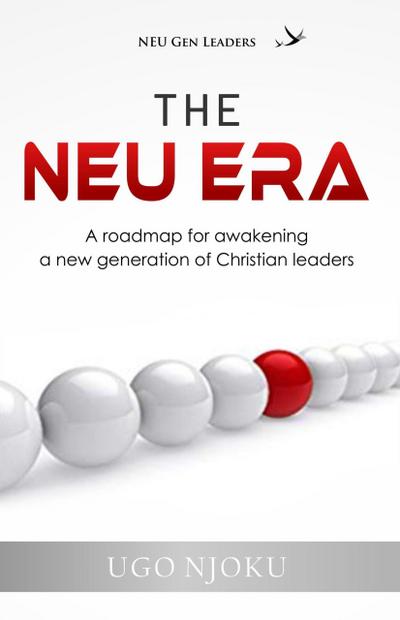 The NEU Era (A roadmap for awakening a new generation of Christian Leaders)