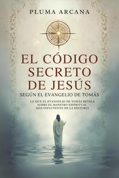 El Código Secreto De Jesús - Según El Evangelio De Tomás (Operación Arconte, #1)
