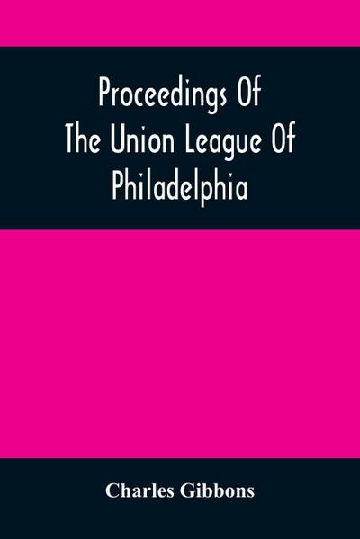 Proceedings Of The Union League Of Philadelphia