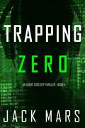 Trapping Zero (An Agent Zero Spy Thriller—Book #4)