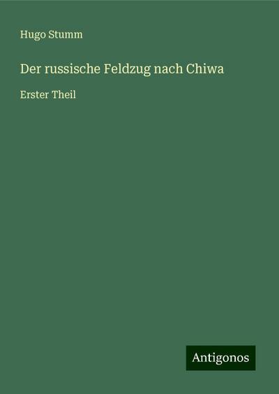 Stumm, H: Der russische Feldzug nach Chiwa