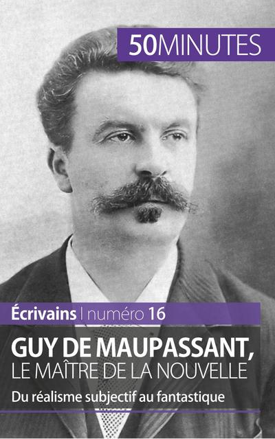 Guy de Maupassant, le maître de la nouvelle