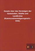 Gesetz über das Vermögen der Gemeinden, Städte und Landkreise (Kommunalvermögensgesetz - KVG)