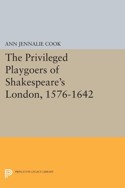 The Privileged Playgoers of Shakespeare’s London, 1576-1642