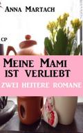 Meine Mami ist verliebt: Zwei heitere Romane