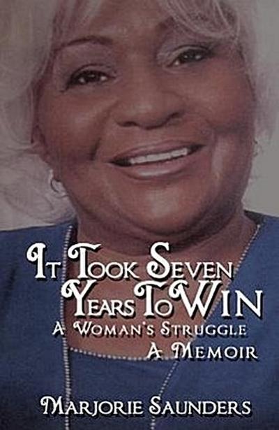 It Took Seven Years to Win: A Woman’s Struggle a Memoir