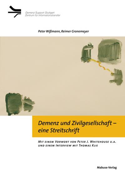 Demenz und Zivilgesellschaft – eine Streitschrift; Demenz Support Stuttgart; Vorw. v. Whitehouse, Peter J; Deutsch