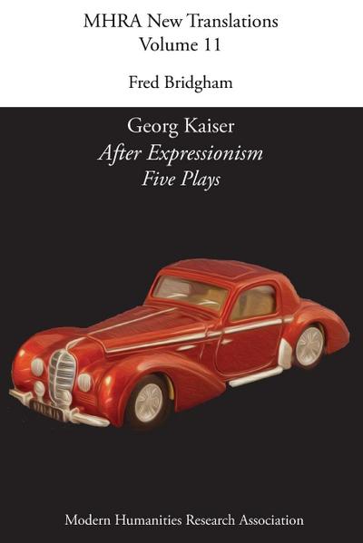 Georg Kaiser, ’After Expressionism. Five Plays’