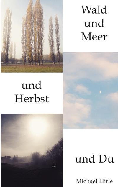 Wald und Meer und Herbst und Du