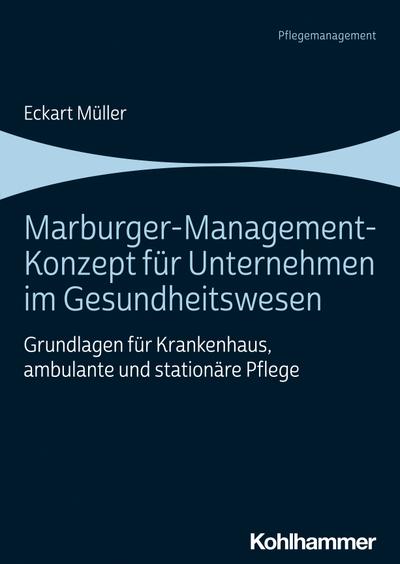 Marburger-Management-Konzept für Unternehmen im Gesundheitswesen: Grundlagen für Krankenhaus, ambulante und stationäre Pflege