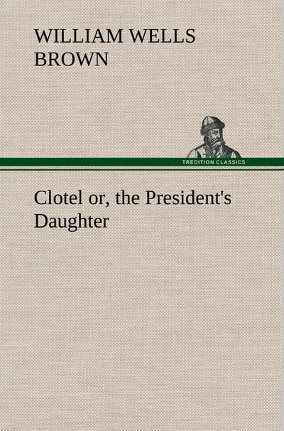 Clotel; or, the President’s Daughter