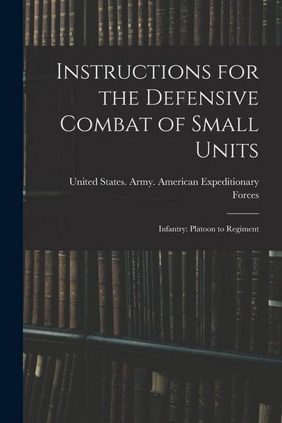 Instructions for the Defensive Combat of Small Units: Infantry: Platoon to Regiment