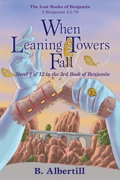 When Leaning Towers Fall: Novel 1 of 12 in the 3rd Book of Benjamin (The Lost Books of Benjamin, #1)