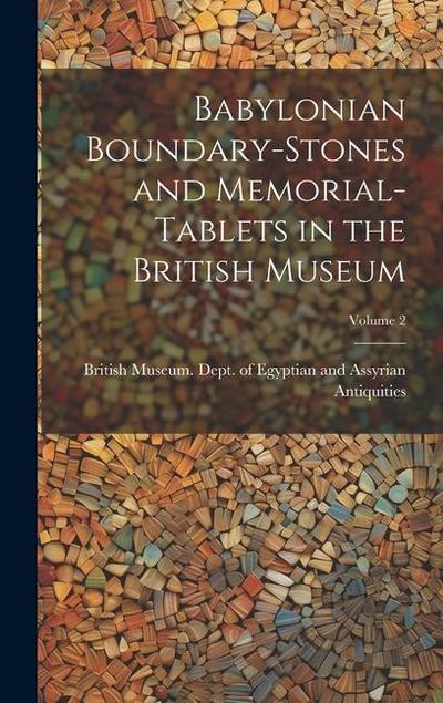 Babylonian Boundary-stones and Memorial-tablets in the British Museum; Volume 2