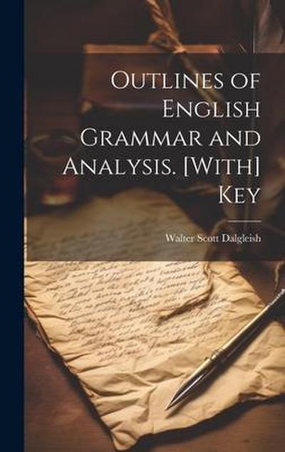 Outlines of English Grammar and Analysis. [With] Key