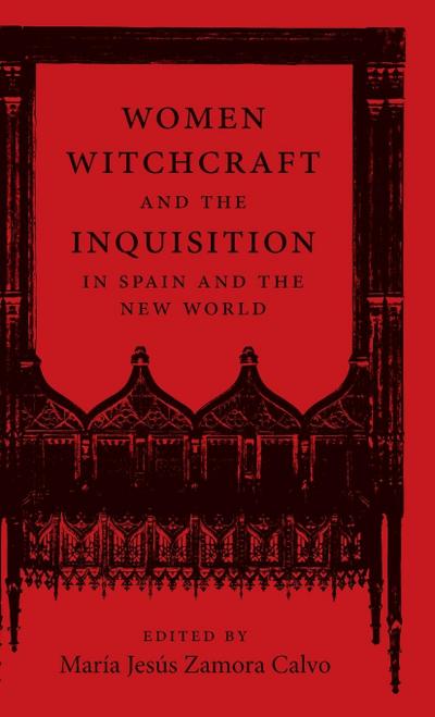 Women, Witchcraft, and the Inquisition in Spain and the New World