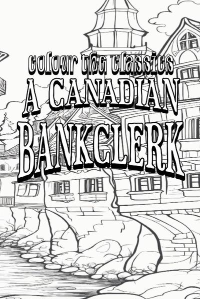 EXCLUSIVE COLORING BOOK Edition of J. P. Buschlen’s A Canadian Bankclerk