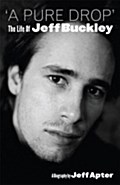 A Pure Drop: The Life Of Jeff Buckley