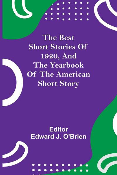 The Best Short Stories Of 1920, And The Yearbook Of The American Short Story