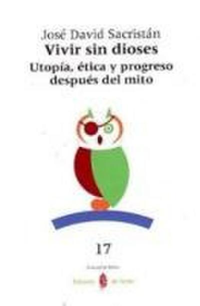 Vivir sin dioses : utopía, ética y progreso después del mito