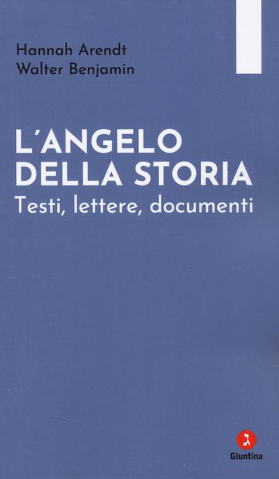 L’ angelo della storia. Testi, lettere, documenti