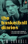 The Basketball Diaries: The Classic About Growing Up Hip on New York's Mean Streets Jim Carroll Author