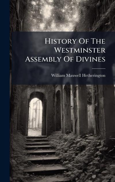 History Of The Westminster Assembly Of Divines