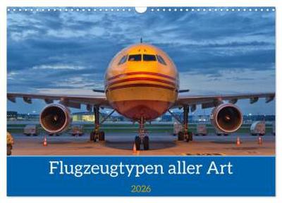 Flugzeuge aller Art (Wandkalender 2026 DIN A3 quer), CALVENDO Monatskalender